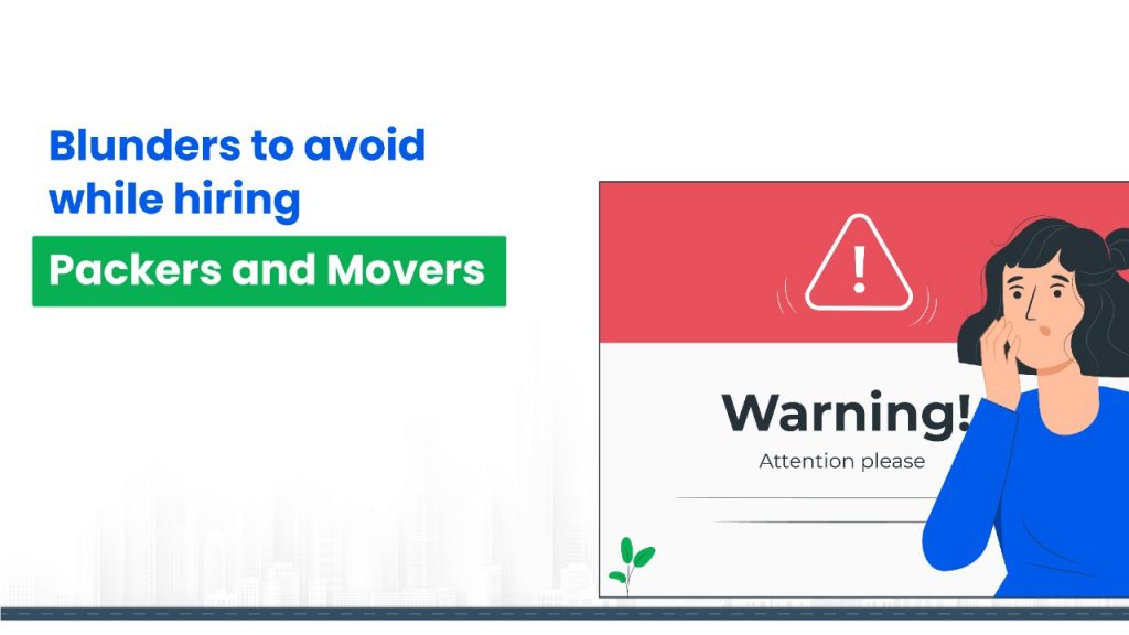 Blunders to avoid while hiring Packer and Movers- HappyLocate