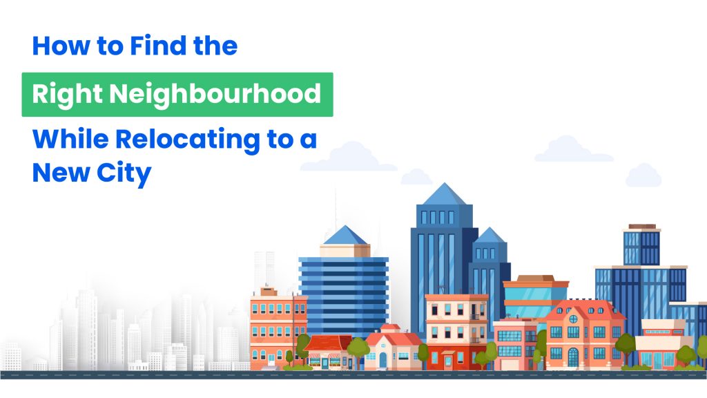 How to find the right neighbourhood while relocating to a new city -HappyLocate