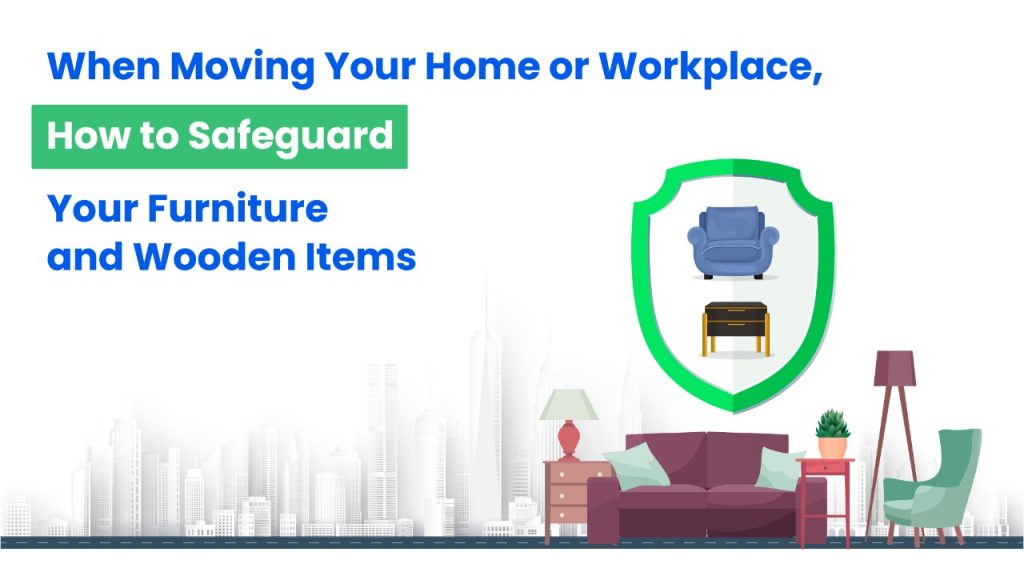 Safeguard your furniture and wooden Items while moving - HappyLocate