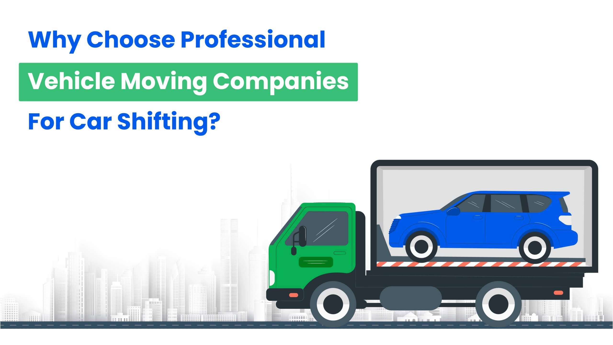 Why Choose Professional Vehicle Moving Companies For Car Shifting 01-HappyLocate
