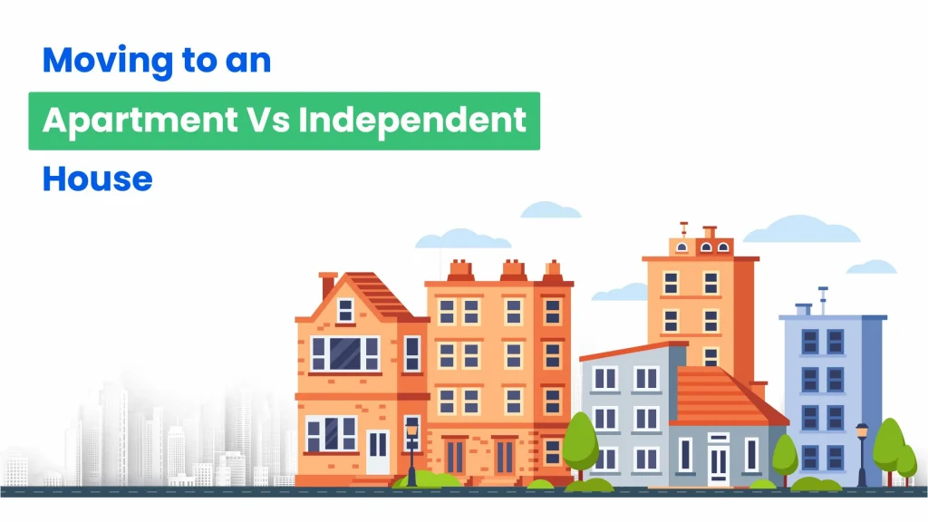 Moving to an Apartment Vs Independent House-HappyLocate