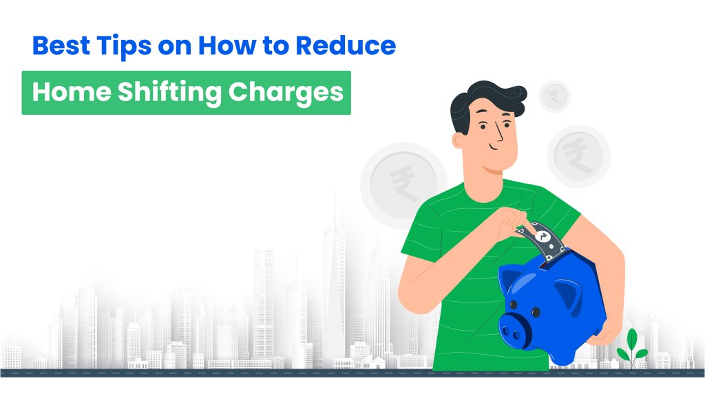 Best Tips on How to Reduce Home Shifting Charges