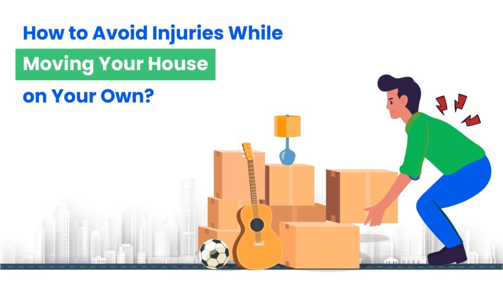 How to Avoid Injuries While Moving Your House on Your Own?